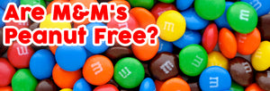 Are M&M's Peanut Free?