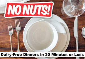 No Nuts logo over dinner place setting, text reads Dairy-Free Dinners in 30 Minutes or Less